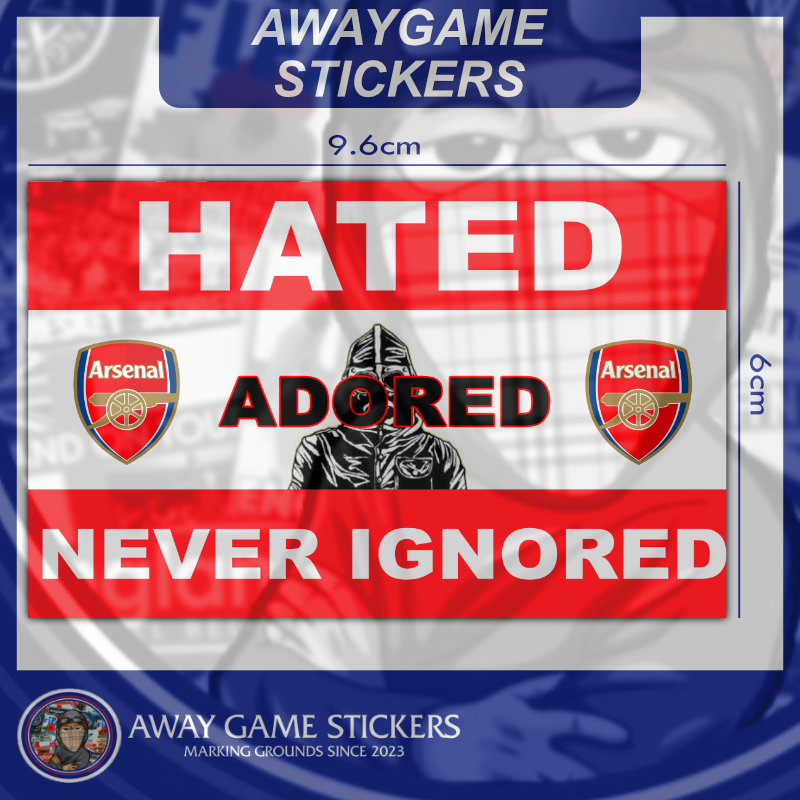 Hated, Adored, Never Ignored - Arsenal