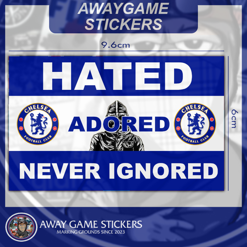 Hated, Adored, Never Ignored - Chelsea Stickers