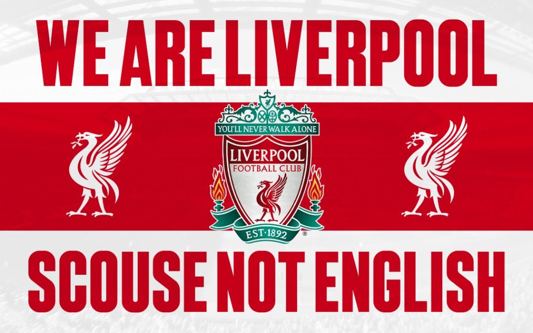 We are Liverpool, Scouse Not English