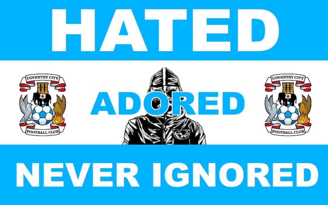 Hated, Adored, Never Ignored - Coventry